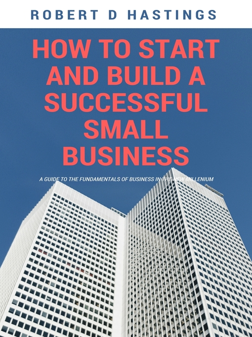 Title details for How to Start and Build a Successful Small Business by Robert D Hastings - Available